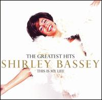The Greatest Hits: This Is My Life - Shirley Bassey