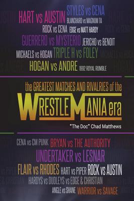 The Greatest Matches and Rivalries of the WrestleMania Era - Matthews, "the Doc" Chad