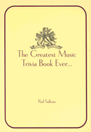 The Greatest Music Trivia Book Ever...