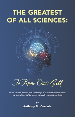 The Greatest of All Sciences: To Know One's Self - Coniaris, Anthony M