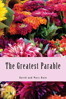 The Greatest Parable - Bain, Mary, and Bain, David