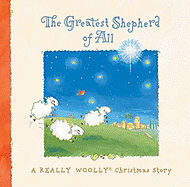 The Greatest Shepherd of All: A Really Woolly Christmas Story
