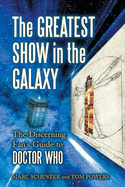 The Greatest Show in the Galaxy: The Discerning Fan's Guide to Doctor Who