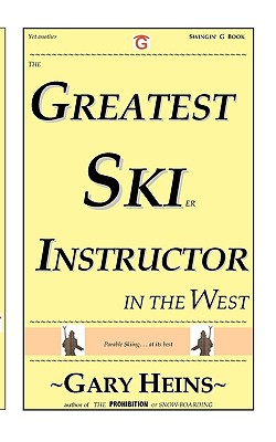 The Greatest Ski Instructor in the West - Heins, Gary Lee