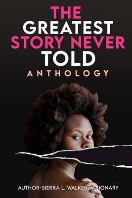 The Greatest Story Never Told: Anthology - Raynor, Avery (Contributions by), and McCoy-Laguerre, Felicia (Contributions by), and Brown, Syeeta Shiffen (Contributions by)