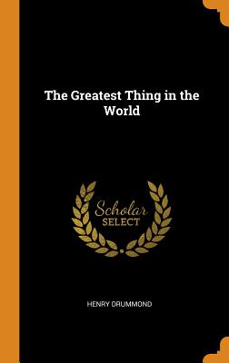 The Greatest Thing in the World - Drummond, Henry