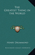 The Greatest Thing in the World - Drummond, Henry