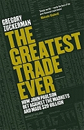 The Greatest Trade Ever: How John Paulson Bet Against the Markets and Made $20 Billion