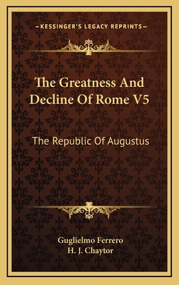 The Greatness and Decline of Rome V5: The Republic of Augustus - Ferrero, Guglielmo, and Chaytor, H J (Translated by)