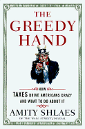 The Greedy Hand: How Taxes Drive Americans Crazy and What to Do about It