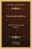 The Greek Gulliver: Stories from Lucian (1891)