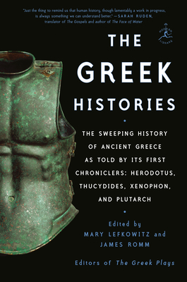 The Greek Histories: The Sweeping History of Ancient Greece as Told by Its First Chroniclers: Herodotus, Thucydides, Xenophon, and Plutarch - Lefkowitz, Mary (Editor), and Romm, James (Editor)
