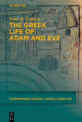 The Greek Life of Adam and Eve - Levison, John R