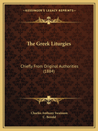 The Greek Liturgies: Chiefly From Original Authorities (1884)