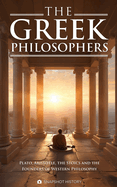 The Greek Philosophers: Plato, Aristotle, the Stoics and the Founders of Western Philosophy
