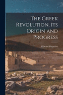 The Greek Revolution, Its Origin and Progress