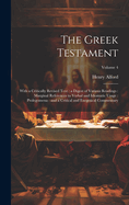 The Greek Testament: With a Critically Revised Text: a Digest of Various Readings: Marginal References to Verbal and Idiomatic Usage: Prolegomena: and a Critical and Exegetical Commentary; Volume 4