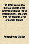 The Greek Versions of the Testaments of the Twelve Patriarchs; Edited from Nine Mss., Together with the Variants of the Armenian Andand