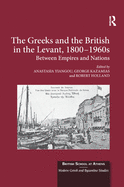 The Greeks and the British in the Levant, 1800-1960s: Between Empires and Nations