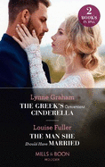 The Greek's Convenient Cinderella / The Man She Should Have Married: The Greek's Convenient Cinderella / the Man She Should Have Married