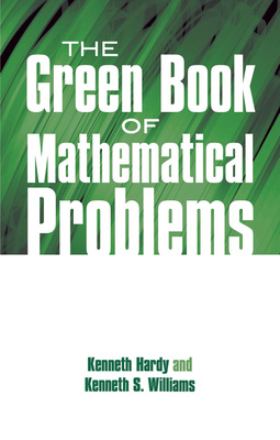 The Green Book of Mathematical Problems - Hardy, Kenneth, and Williams, Kenneth S