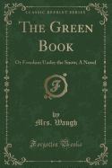 The Green Book: Or Freedom Under the Snow; A Novel (Classic Reprint)