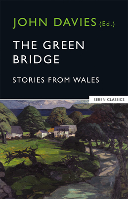 The Green Bridge: Stories from Wales - Davies, John, Sir (Editor)