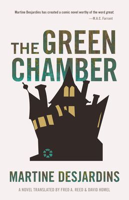 The Green Chamber - Desjardins, Martine, and Reed, Fred A (Translated by), and Homel, David (Translated by)