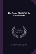 The Green ChildWith An Introduction