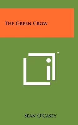 The Green Crow - O'Casey, Sean