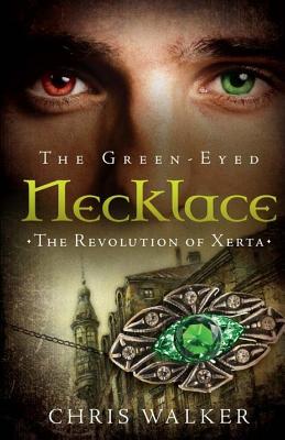 The Green-Eyed Necklace: The Revolution of Xerta - Walker, Christopher J