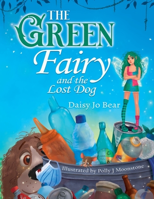 The Green Fairy and the Lost Dog - Bear, Daisy Jo