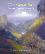 The Green Fuse: Pastoral Vision in English Art 1820-2000