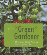 The Green Gardener: Working with Nature, Not Against It - Little, Brenda