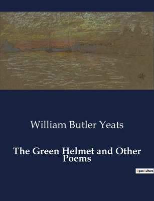 The Green Helmet and Other Poems - Yeats, William Butler