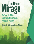 The Green Mirage: The Sustainability Spectrum of Perception, Policy and Practice