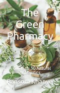 The Green Pharmacy: A Guide to 30 Natural Antibiotics