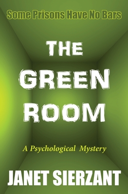 The Green Room: Some Prisons Have No Bars - Sierzant, Janet