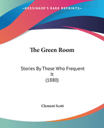 The Green Room: Stories By Those Who Frequent It (1880)