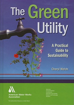 The Green Utility: A Practical Guide to Sustainability - Cheryl L Welch