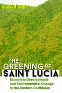 The Greening of Saint Lucia: Economic Development and Environmental Change in the West Indies
