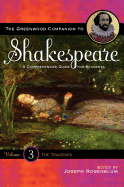 The Greenwood Companion to Shakespeare: A Comprehensive Guide for Students, Volume III, the Tragedies
