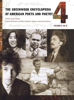 The Greenwood Encyclopedia of American Poets and Poetry: Volume 4, M-R - Gray, Jeffrey (Editor), and McCorkle, James, PH.D. (Editor), and Balkun, Mary McAleer (Editor)