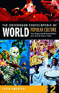 The Greenwood Encyclopedia of World Popular Culture: Latin America - Bratzel, John F