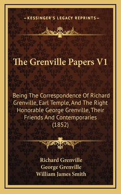 The Grenville Papers V1: Being the Correspondence of Richard Grenville, Earl Temple, and the Right Honorable George Grenville, Their Friends and Contemporaries (1852) - Grenville, Richard, Sir, and Grenville, George, and Smith, William James (Editor)