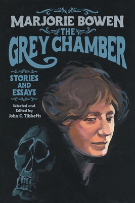 The Grey Chamber: Stories and Essays - Bowen, Marjorie, and Tibbetts, John C (Editor)