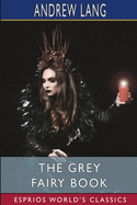 The Grey Fairy Book (Esprios Classics)