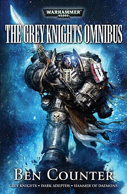 The Grey Knights Omnibus: "Grey Knights", "Dark Adeptus", "Hammer of Daemons" - Counter, Ben