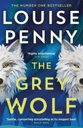 The Grey Wolf: The Three Pines community faces a deadly case in this unforgettable and timely thriller