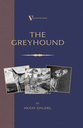 The Greyhound: Breeding, Coursing, Racing, etc. (a Vintage Dog Books Breed Classic)